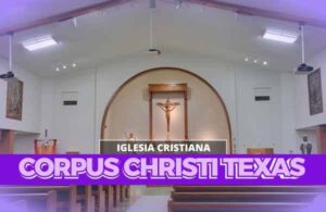 Iglesias Cristianas En Corpus Christi Texas​