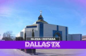 Iglesias Cristianas en Dallas TX