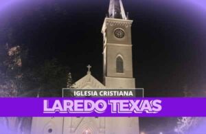 Iglesias Cristianas En Laredo Texas